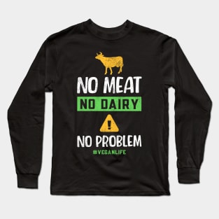 No Meat  No Dairy No Problem Long Sleeve T-Shirt